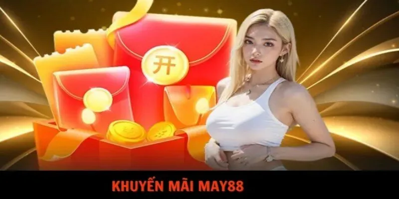 Khuyến Mãi May88 - Nhận Ưu Đãi Khủng Từ Nhà Cái Uy Tín
