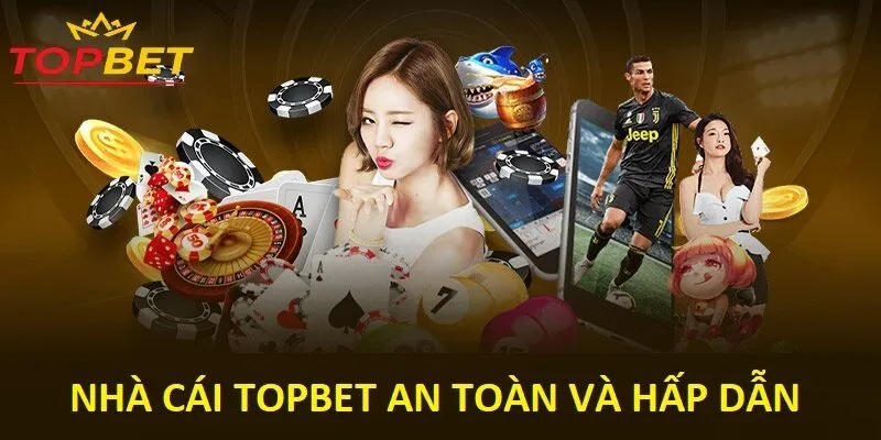 Topbet - Nhà cái uy tín với độ an toàn top 1